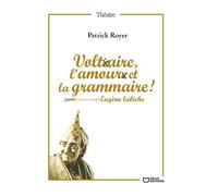 Voltaire, l'amour et la grammaire - Patrick Royer - Hello - broché - Théâtre