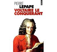 Voltaire Le Conquerant. Naissance Des Intellectuels Au Siecle Des Lumieres