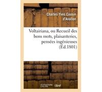 Voltairiana, Ou Recueil Des Bons Mots, Plaisanteries, Pensées Ingénieuses