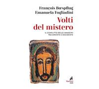 Volti del mistero. Il conflitto delle immagini tra Oriente e Occidente