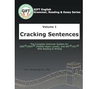 Volume 1: Cracking Sentences: The Complete Grammar System for ISEE®/SSAT® (Middle-Upper Levels), and SAT®/ACT® Elite Reading & Writing
