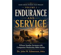 VOLUME 1 ENDURANCE AND SERVICE: 15 SUNDAY SERMONS WITH COMPANION WEDNESDAY BIBLE CLASS