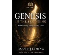 Volume 1: Genesis - In the Beggining: A 40 Day Journey through the Book of Genesis