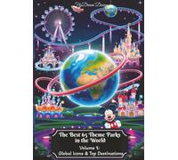 Volume 1: Global Icons & Top Destinations: From Disney Dreams to European Escapes - Your Passport to the World's Top Theme Parks!