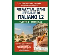 Volume 1 - Livello A1: Verifica se il tuo italiano è sufficiente per superare il livello A1 e rafforzalo con prove pratiche di autovalutazione.