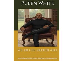 Volume 1: The Unedited Voice: 100 Civil Rights Editorials on Faith, Leadership, and Unyielding Justice