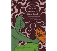 Volume 1 Water Yourself After Dark: Adult Coloring Pages