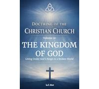 Volume 10: Doctrine of the Kingdom of God: Living Under God’s Reign in a Broken World