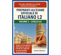 Volume 2 - Livello A2: Verifica se il tuo italiano è sufficiente per superare il livello A2 e rafforzalo con prove pratiche di autovalutazione
