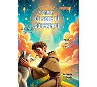 Volume 2. San Francesco e Santa Chiara d'Assisi: Storie Supereroi della fede, San Francesco d'Assisi, il suo ritorno allo sguardo verso i più poveri ... riformatrice per le donne nella Chiesa.