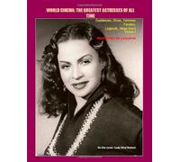 Volume 2. World Cinema: The Greatest Actresses Of All Time. Goddesses, Divas, Femmes Fatales, Legends, Mega Stars