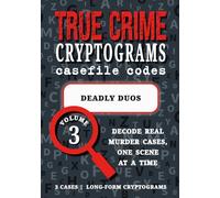Volume 3: Deadly Duos: Cryptogram Puzzle Book - True Crime Partnerships: Fred & Rose West, Menendez Brothers, Moors Murderers