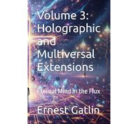 Volume 3: Holographic and Multiversal Extensions: Eternal Mind in the Flux