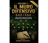 Volume 3: Il Muro Difensivo - 5-3-2 / 3-5-2: Difesa solida e ripartenze fulminee: strategie per controllare ogni partita.