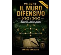 Volume 3: Il Muro Difensivo - 5-3-2 / 3-5-2: Difesa solida e ripartenze fulminee: strategie per controllare ogni partita.