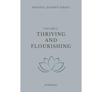 Volume 3 | Mindful Journey Series: Thriving And Flourishing: A 90 Day Guided Adult Journal | Daily Reflections For Mindfulness