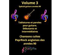 Volume 3 spécial guitare débutants et intermédiaires: Tablatures et paroles de chansons cultes anglaises des années 90 pour Débutants et intermédiaires