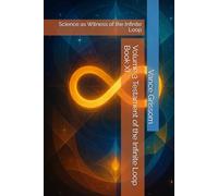Volume 3 Testament of the Infinite Loop Book XI: Science as Witness of the Infinite Loop