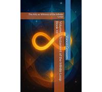 Volume 3 Testament of the Infinite Loop Book XII: The Arts as Witness of the Infinite Loop
