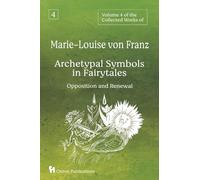 Volume 4 of the Collected Works of Marie-Louise von Franz: Archetypal Symbols in Fairytales - Opposition and Renewal
