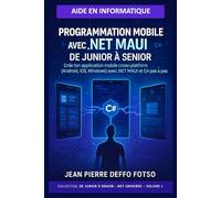 Volume 4 - Programmation Mobile avec .NET MAUI - De Junior à Senior: Crée ton application mobile cross-platform (Android, iOS, Windows) avec .NET MAUI et C# pas à pas.