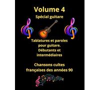 Volume 4 Tablatures et paroles pour guitare de chansons françaises des années 90: Pour débutants et intermédiaires