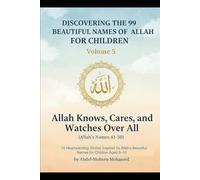Volume 5: Allah Knows, Cares, and Watches Over All (Allah’s Names 41-50): 10 Heartwarming Stories Inspired by Allah’s Beautiful Names for Children Aged 8-10
