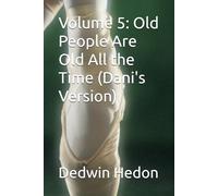 Volume 5: Old People Are Old All the Time (Dani's Version)