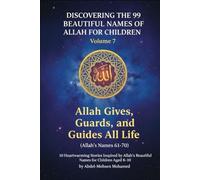 Volume 7: Allah Gives, Guards, and Guides All Life (Allah’s Names 61-70): 10 Heartwarming Stories Inspired by Allah’s Beautiful Names for Children Aged 8-10