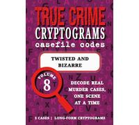 Volume 8: Twisted and Bizarre - True Crime Puzzle Book: Cryptograms for Adults | Ed Gein, Snowtown Murders, Armin Meiwes