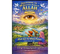 Volume 9: Allah Sees the Whole Picture (Allah’s Names 81-90): 10 Heartwarming Stories Inspired by Allah’s Beautiful Names for Children Aged 8-10