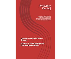 Volume I: Foundations of the Sentience Field: A Geometric Field-Theoretic Framework for Cognitive Manifolds, Topological Binding, and Unified Conscious Dynamics