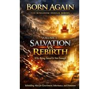 Volume I: Salvation vs Rebirth: Why Being Saved Is Not Enough