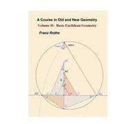 Volume Ii: Basic Euclidean Geometry (A Course In Old And New Geometry)