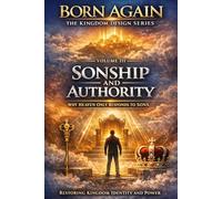 VOLUME III - Sonship and Authority: Why Heaven Only Responds to Sons