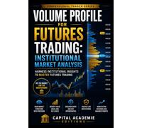 VOLUME PROFILE FOR FUTURES TRADING: INSTITUTIONAL MARKET ANALYSIS: Read futures markets like institutions do by understanding where real volume, value, and liquidity are concentrated.