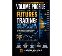 VOLUME PROFILE FOR FUTURES TRADING: INSTITUTIONAL MARKET ANALYSIS: Read futures markets like institutions do by understanding where real volume, value, and liquidity are concentrated.