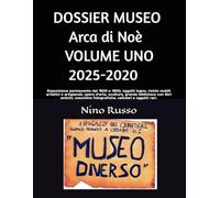VOLUME UNO ('25-'20) DOSSIER Arca di Noè 2025-2008: Esposizione permanente del ‘900 e ‘800, riciclo mobili artistici, opere d’arte, sculture, ... fotografiche, cellulari e oggetti rari.