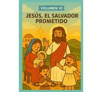 Volumen 10 - Jesús, El Salvador Prometido: Libro bíblico para colorear sobre la vida y enseñanzas de Jesús