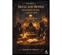 Volumen 7 - Skull and Bones: fraternidades de élite y capital social: Clubes selectos, redes y reproducción de élites: cómo evaluar “influencia” sin saltar al control oculto.