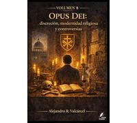 Volumen 8 - Opus Dei: discreción, modernidad religiosa y controversias: Historia institucional y debates públicos, con criterios para analizar fuentes y testimonios.
