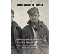 Voluntarios De La Libertad: Puertorriqueños En Defensa De La República Española 1936-1939