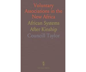 Voluntary Associations in the New Africa: African Systems After Kinship