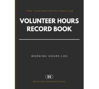 Volunteer Hours Record Book: Time Tracking and Service Hours Log for Nonprofits, Community Organizations, Schools, Healthcare Facilities and Volunteer Programs