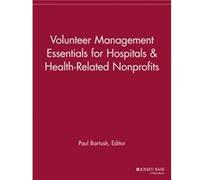 Volunteer Management Essentials for Hospitals and HealthRelated Nonprofits Volunteer Management Essentials for Hospitals and HealthRelated Nonprofits (Auteur)