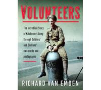 Volunteers: The Incredible Story of Kitchener's Army Through Soldiers and Civilians Own Words and Photographs