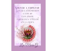 Volver a empezar: sanar la depresion a los 40 con amor y pelos en la ropa