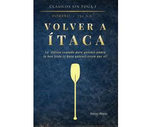 VOLVER A ÍTACA: La Odisea contada para quienes nunca la han leído (y para quienes creen que sí)