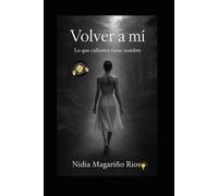 VOLVER A MÍ: Lo que callamos tiene nombre. Las siete EMOCIONES que revelan Quién ERES