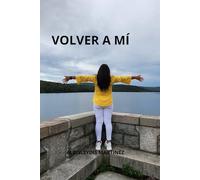 Volver a Mí: Un regreso consciente a tu esencia